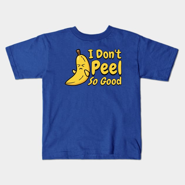 I Don't Peel So Good! Cute Banana Pun! Kids T-Shirt by Cute And Punny